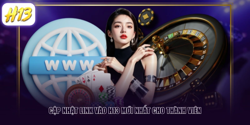Cập nhật link vào H13 mới nhất cho thành viên