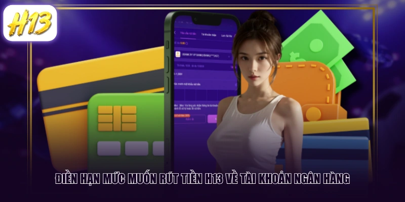 Điền hạn mức muốn rút tiền H13 về tài khoản ngân hàng