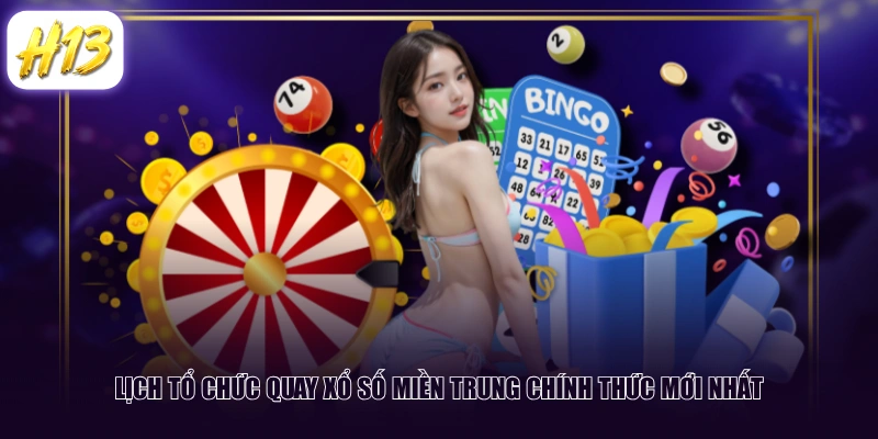 Lịch tổ chức quay xổ số miền Trung chính thức mới nhất